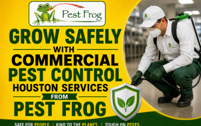 Grow Safely with Commercial Pest Control Houston Services from Pest Frog